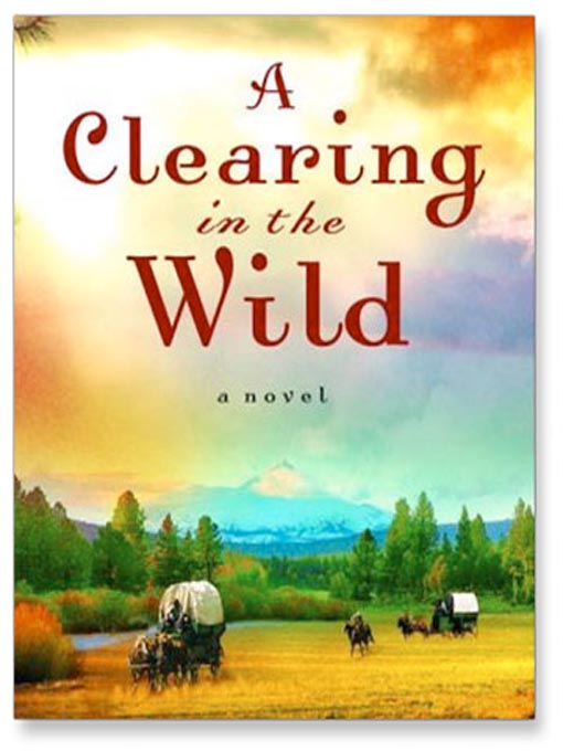 Title details for Clearing in the Wild by Jane Kirkpatrick - Available